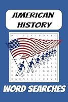 American History Word Search Puzzle Book: Word Searches with Easy to Read Print about American History, American Presidents, and More... 6x9 Inches, ... Gift for Vacation, Holidays and Free Times B0F66M95J1 Book Cover