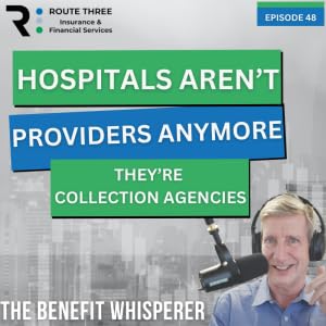 Hospitals Aren&rsquo;t Providers Anymore, They&rsquo;re Collection Agencies (Ep. 48)