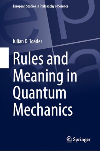 Rules and Meaning in Quantum Mechanics (European Studies in Philosophy of Science, 13)