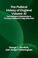 The Political History of England - Vol XI; From Addington's Administration to the close of William IV.'s Reign (1801-1837) 9376552830 Book Cover