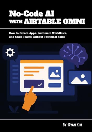 livre No-Code AI with Airtable Omni: How to Create Apps, Automate Workflows, and Scale Teams Without Technical Skills (English Edition)