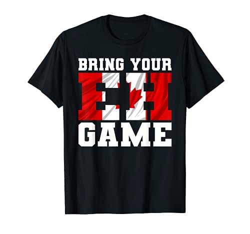 Bring Your EH Game Funny Canadian Flag Gift Canadá Camiseta
