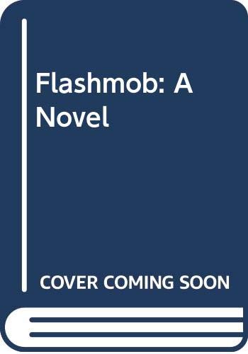 Flashmob: A Novel 0062568507 Book Cover