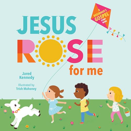 Image of Jesus Rose for Me: The True Story of Easter (A Beginner's Gospel Story Book)