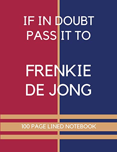 If In Doubt Pass It To Frenkie De Jong: Frenkie De Jong Themed Notebook/ Journal/ Notepad/ Diary For Barcelona Fans, Teens, Adults and Kids | 100 Black Lined Pages With Margins | 8.5 x 11 Inches | A4