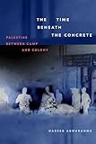 The Time beneath the Concrete: Palestine between Camp and Colony