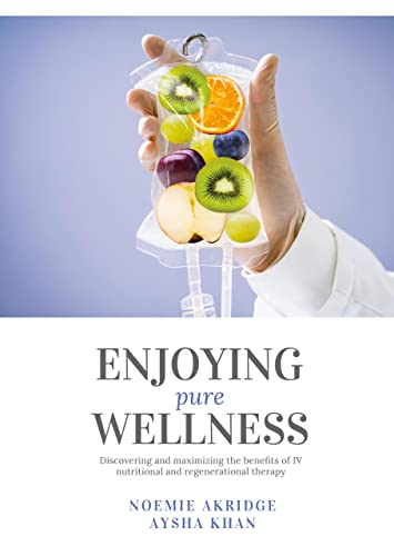 Enjoying Pure Wellness: Discovering and Maximizing the Benefits of IV Nutritional and Regenerational Therapy (English Edition)