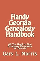 Handy Georgia Genealogy Handbook: All You Need to Find Genealogy Resources for Georgia 1506190103 Book Cover