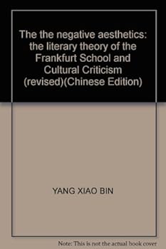 The the negative aesthetics: the literary theory of the Frankfurt School and Cultural Criticism (revised)(Chinese Edition)
