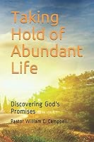 Taking Hold of Abundant Life: Discovering God's Promises 1087418976 Book Cover