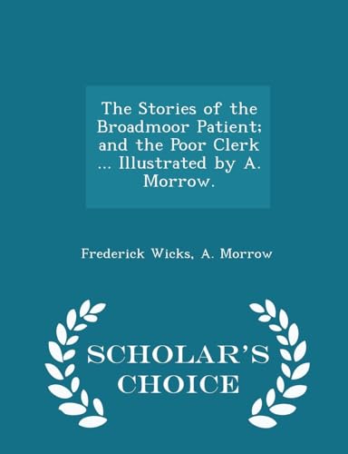 The Stories of the Broadmoor Patient; And the Poor Clerk ... Illustrated by A. Morrow. - Scholar's Choice Edition
