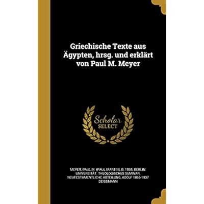 Griechische Texte Aus Agypten, Hrsg. Und Erklart Von Paul M. Meyer