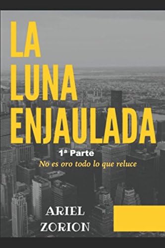 LA LUNA ENJAULADA: No es oro todo lo que reluce