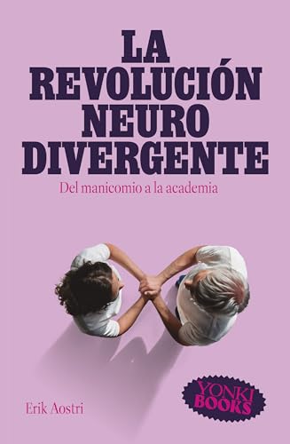 La revolución neurodivergente: Del manicomio a la Academia (Yonki Books nº 28)