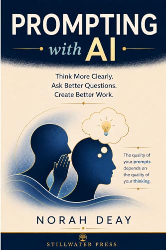 Prompting With AI: Think More Clearly. Ask Better Questions. Create Better Work. (AI For Creative Professionals Book 5) (English Edition)