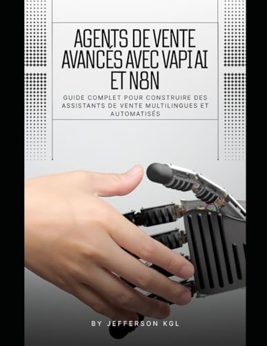 livre Agents de Vente Avancés avec VAPI AI et n8n: Guide Complet pour Construire des Assistants de Vente Multilingues et Automatisés