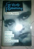 Forever feminine: Women's magazines and the cult of femininity 0566050471 Book Cover