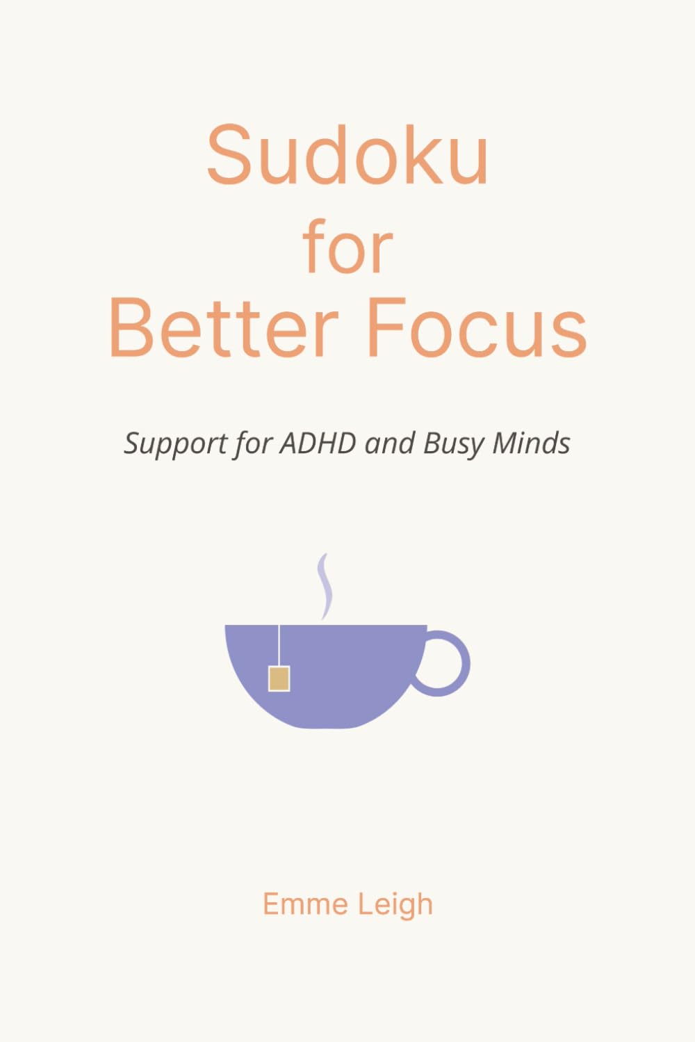 Sudoku for Better Focus: Support for ADHD and Busy Minds | 6x9 Inches | 114 Pages | 50+ Puzzles | Solutions Included