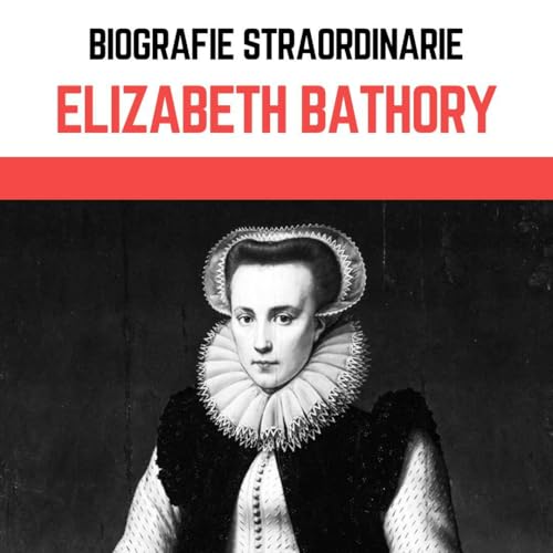 Biografie Straordinarie - Elizabeth Báthory cover art