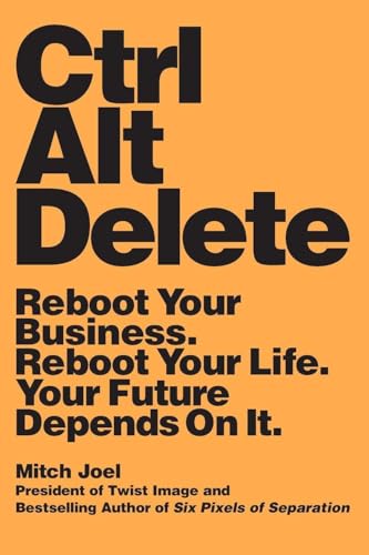Ctrl Alt Delete: Reboot Your Business. Reboot Your Life. Your