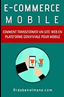 E-Commerce Mobile : Comment Transformer un Site Web en Plateforme Conviviale Pour Mobile 167129937X Book Cover