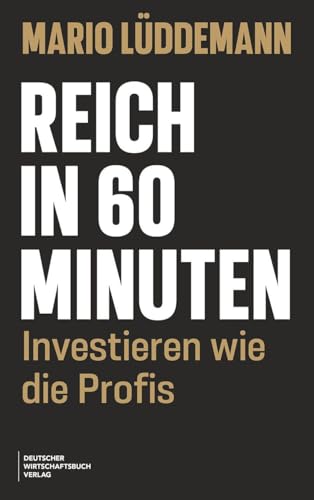 Reich in 60 Minuten: Investieren wie die Profis