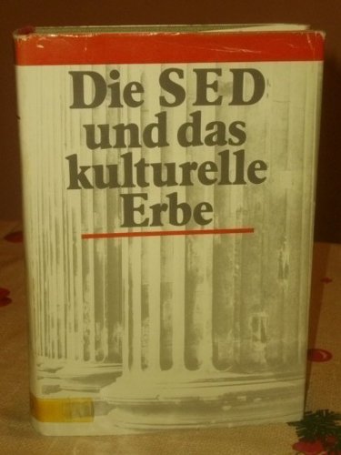 Die SED und das kulturelle Erbe : Orientierungen, Errungenschaften, Probleme. [Akad. für Gesellschaftswiss. beim ZK d. SED, Inst. für Marxist.-Leninist. Kultur u. Kunstwiss. Autorenkollektiv: Horst Haase (Leiter) ...]