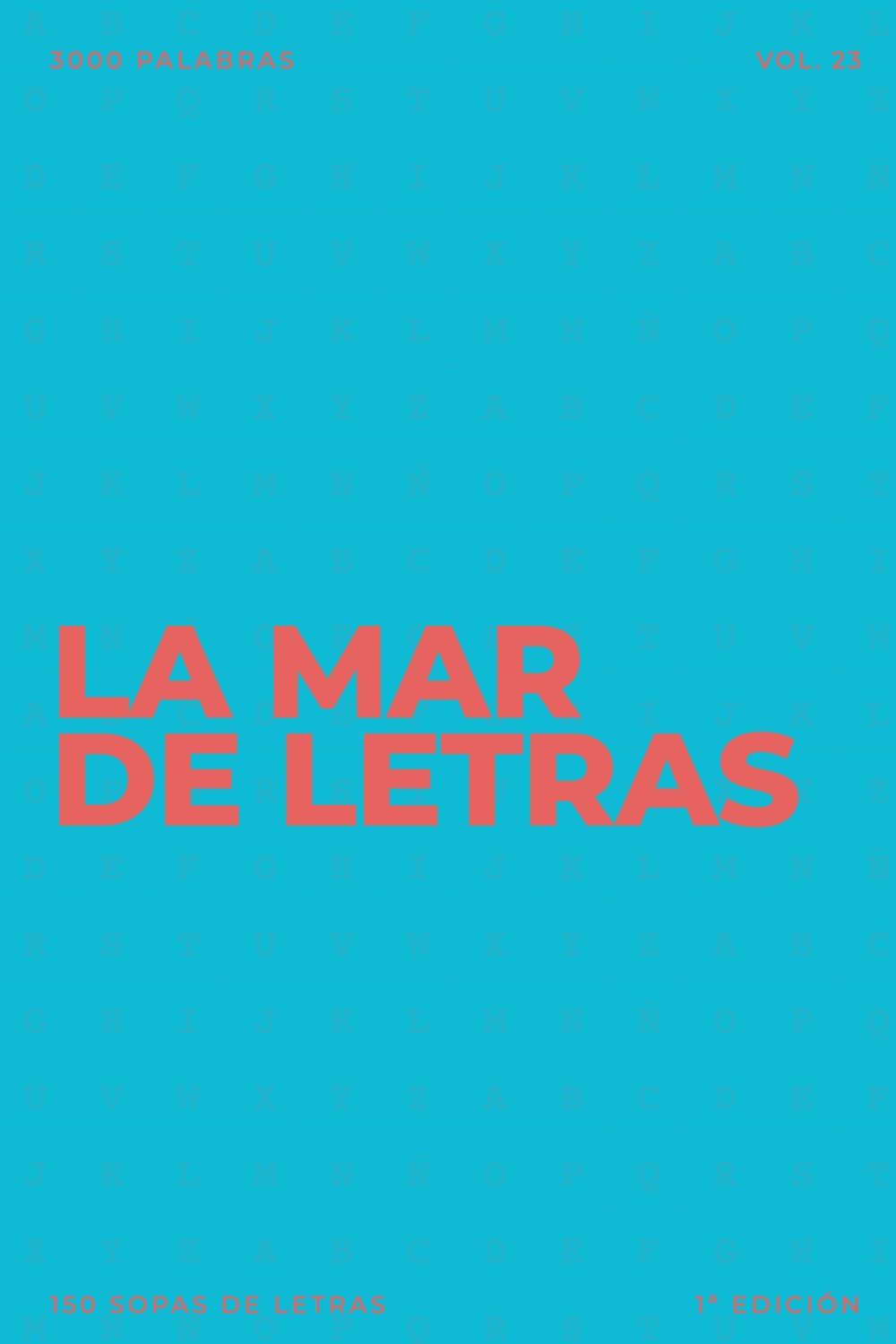 La mar de letras: Volumen 23: 3.000 palabras · 150 sopas de letras · En español · Letra grande (LA MAR DE LETRAS (100 Volúmenes) (1.ª ed) – Colección de 15.000 sopas de letras en español)