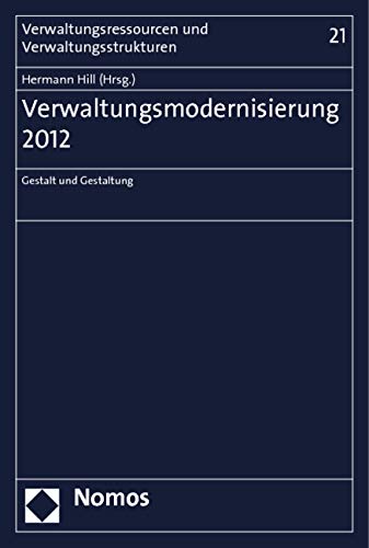 Verwaltungsmodernisierung 2012: Gestalt und Gestaltung (Verwaltungsressourcen und Verwaltungsstrukturen)