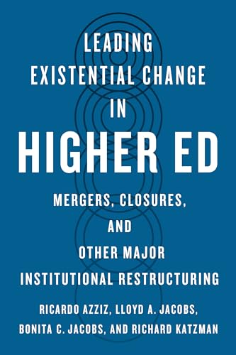 Leading Existential Change in Higher Ed: Mergers, Closures, and Other Major Institutional Restructuring