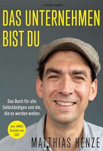 Das Unternehmen bist du.: Das Buch für alle Selbständigen und die, die es werden wollen