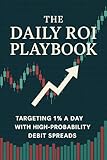 The Daily ROI Playbook: Targeting 1% a Day with High Probability Debit Spreads (English Edition)