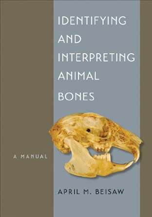 Identifying and Interpreting Animal Bones: A Manual (Texas A&m University Anthropology): 18 book cover
