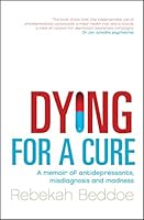 Dying for a Cure: a Memoir of antidepressants, Misdiagnosis and Madness 1741664780 Book Cover