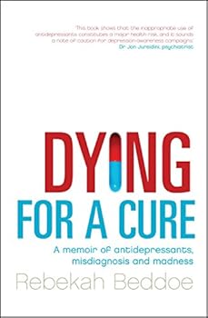 Paperback Dying for a Cure: a Memoir of antidepressants, Misdiagnosis and Madness Book