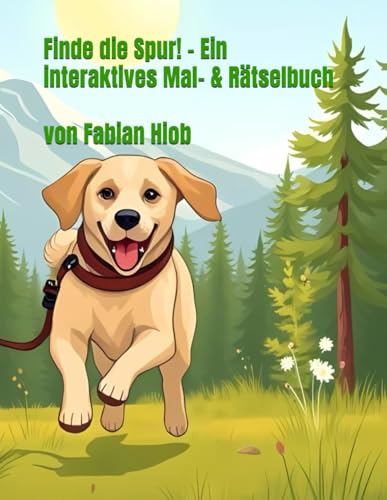 Finde die Spur! – Ein interaktives Mal- & Rätselbuch: Suchhunde-Helden – Male & löse Rätsel mit Ares, Illi,Haley und Sunny