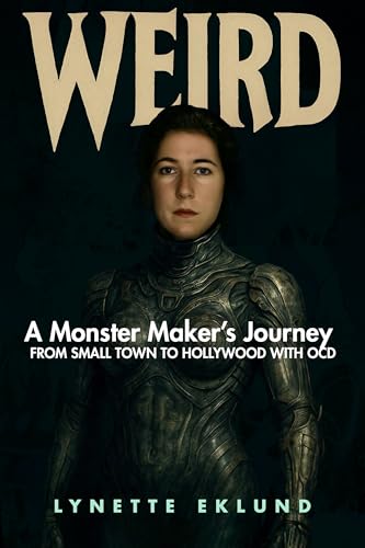 WEIRD: A Monster-Maker's Journey From Small Town to Hollywood With OCD