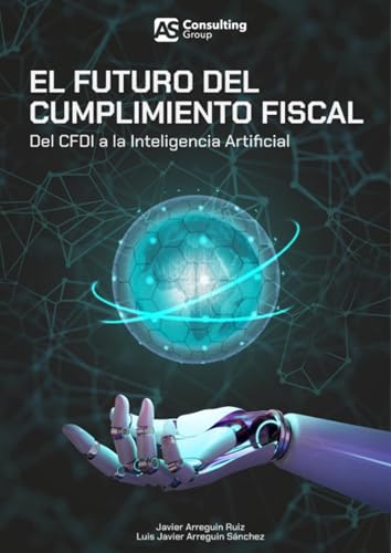 El Futuro del Cumplimiento Fiscal: Del CFDI a la Inteligencia Artificial (Spanish Edition)