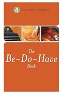 The Be-Do-Have Book: six simple steps to banish overwhelm and get focused on what you really want 1483964515 Book Cover