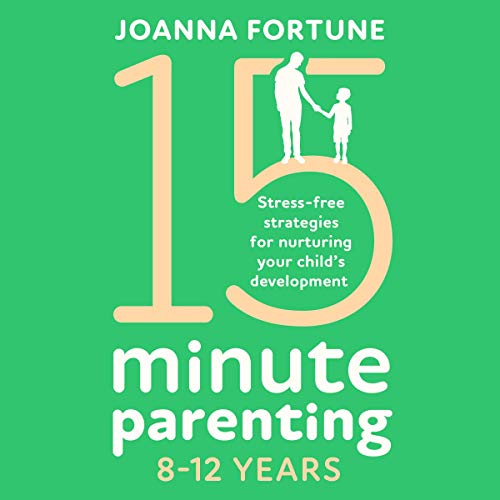 15-Minute Parenting 8-12 Years: Stress-Free Strategies for Nurturing Your Child's Development by Joanna Fortune episode artwork