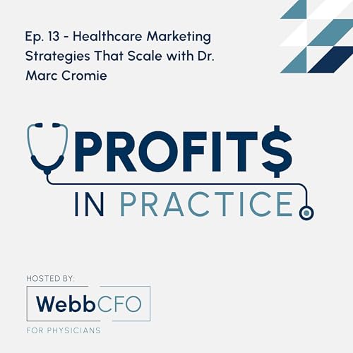 Ep. 13 - Healthcare Marketing Strategies That Scale with Dr. Marc Cromie