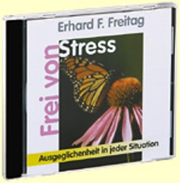 Frei von Stress: Ausgeglichenheit in jeder Situation (Das positive Selbsthilfe-Programm)