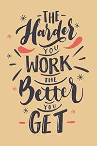 The Harder You Work The Better You Get, Positive Thinking Workbook To Mind your business Notebook Paper: 6x9 in 108 Pages Business Planner With Positive Thinking workbook