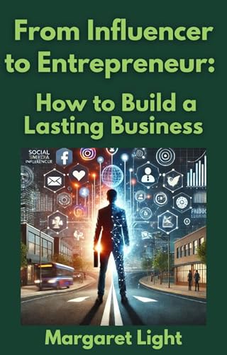 From Influencer to Entrepreneur: How to Build a Lasting Business.: