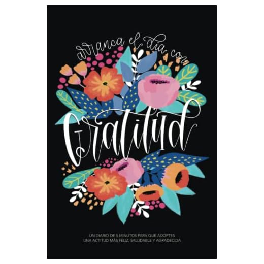 Arranca el día con gratitud: Un diario de 5 minutos para que adoptes una actitud más feliz, saludable y agradecida