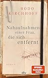 Nahaufnahmen einer Frau, die sich entfernt: Roman - Bodo Kirchhoff 