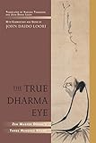 The True Dharma Eye: Zen Master Dogen's Three Hundred Koans