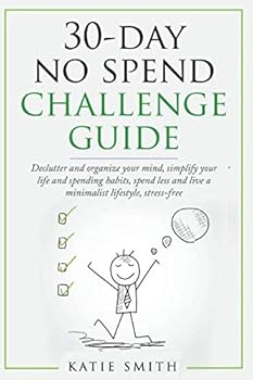 Paperback 30-day NO SPEND challenge guide: Declutter and organize your mind, simplify your life and spending habits, spend less and live a minimalist lifestyle, stress free Book