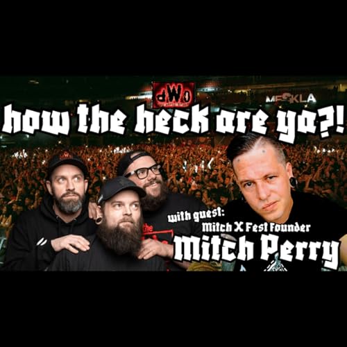 How the Heck are Ya?! with guest: Mitch X Fest founder, Mitch Perry