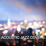 Acoustic Jazz Covers